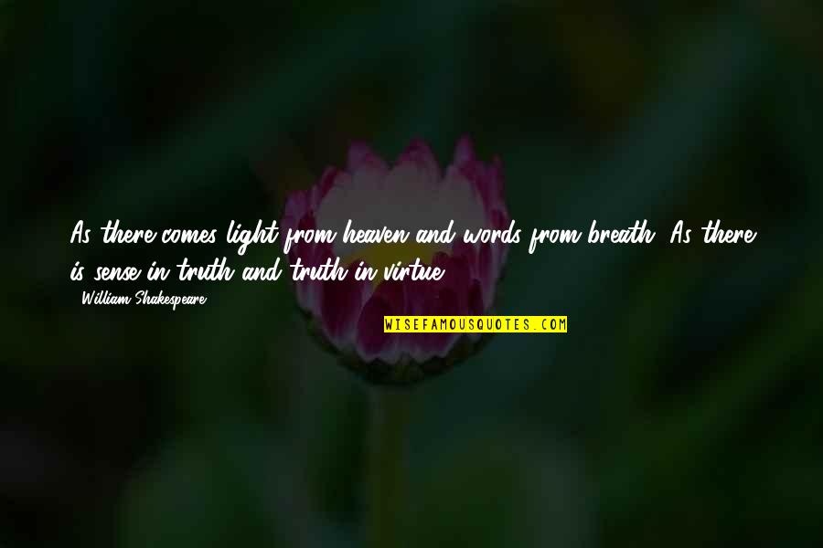 Krosby Pabst Quotes By William Shakespeare: As there comes light from heaven and words Krosby Pabst Quotes By William Shakespeare: As there comes light from heaven and words