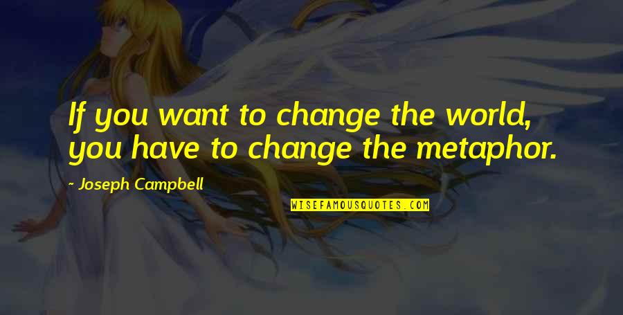 Krosiny Quotes By Joseph Campbell: If you want to change the world, you