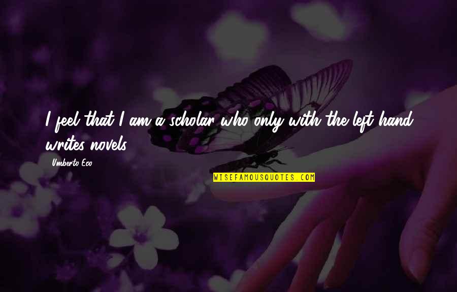 Kroslak Enterprises Quotes By Umberto Eco: I feel that I am a scholar who