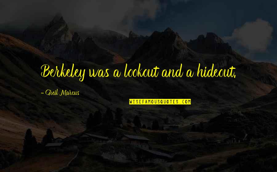 Krosp Quotes By Greil Marcus: Berkeley was a lookout and a hideout. Krosp Quotes By Greil Marcus: Berkeley was a lookout and a hideout.