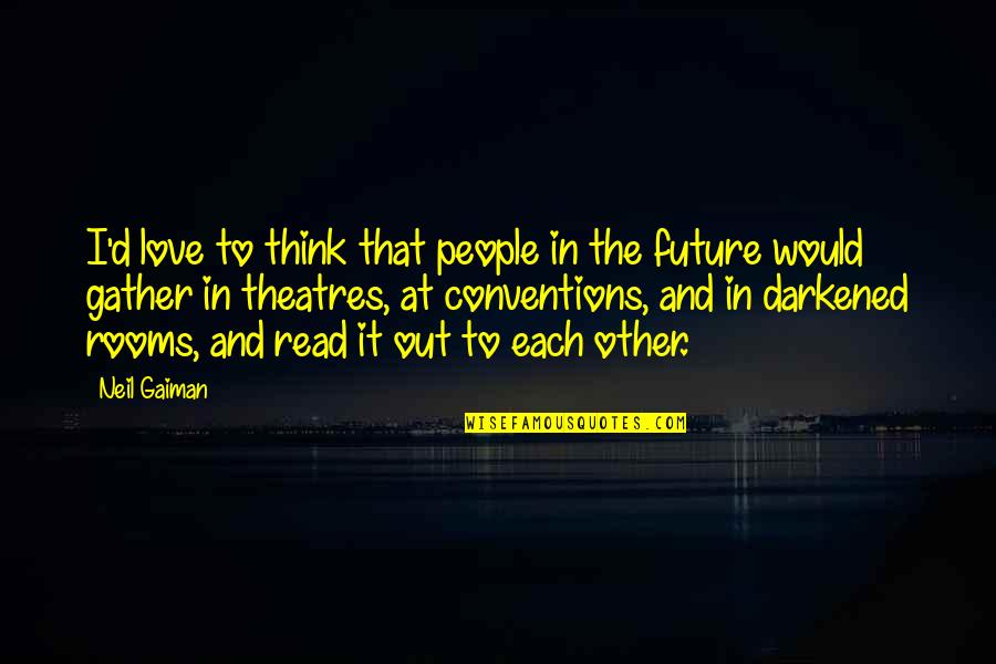 Krosp Quotes By Neil Gaiman: I'd love to think that people in the Krosp Quotes By Neil Gaiman: I'd love to think that people in the
