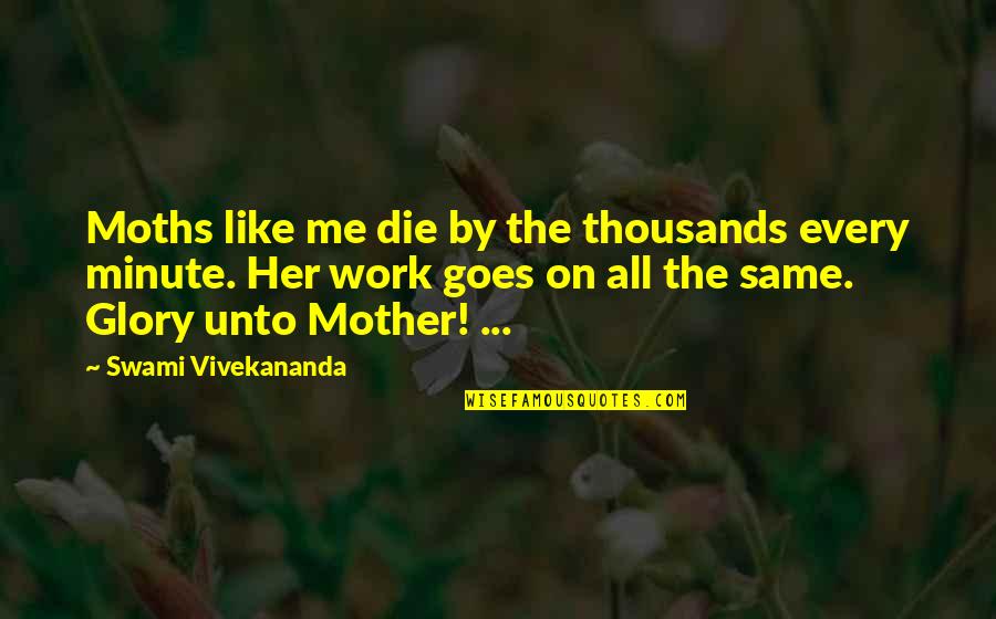 Krosp Quotes By Swami Vivekananda: Moths like me die by the thousands every Krosp Quotes By Swami Vivekananda: Moths like me die by the thousands every