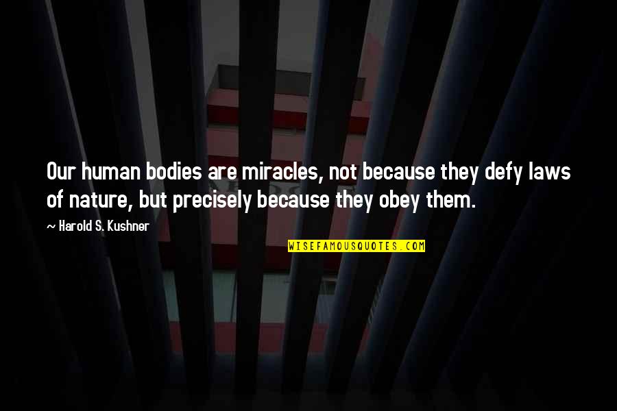 Krossa Quotes By Harold S. Kushner: Our human bodies are miracles, not because they Krossa Quotes By Harold S. Kushner: Our human bodies are miracles, not because they