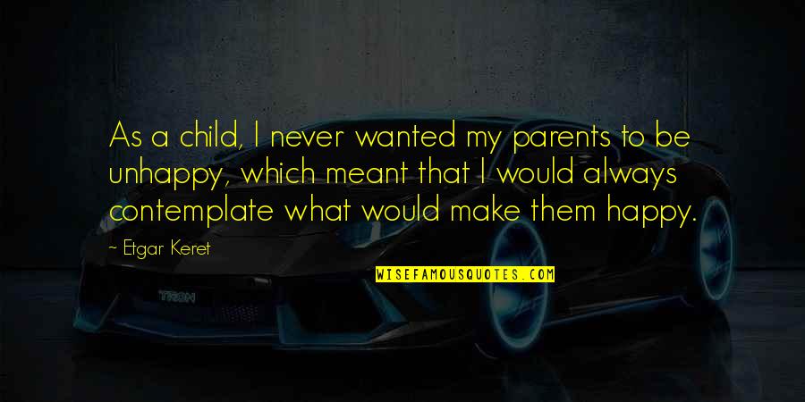 Krotchy Quotes By Etgar Keret: As a child, I never wanted my parents Krotchy Quotes By Etgar Keret: As a child, I never wanted my parents