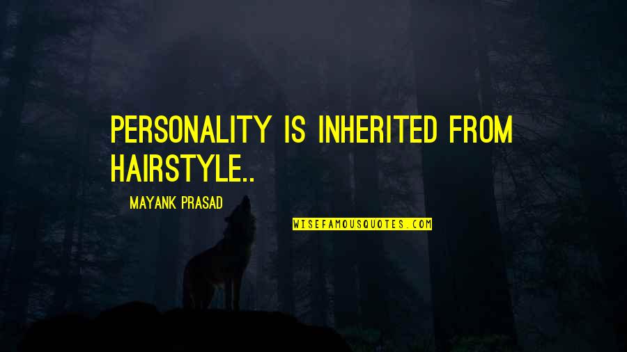 Krotchy Quotes By Mayank Prasad: Personality is inherited from hairstyle.. Krotchy Quotes By Mayank Prasad: Personality is inherited from hairstyle..