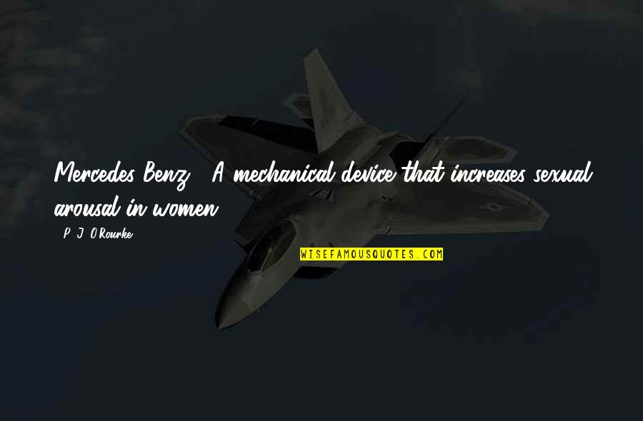 Krotchy Quotes By P. J. O'Rourke: Mercedes Benz : A mechanical device that increases
