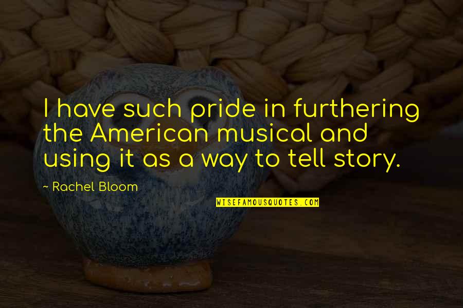 Krotkofalowki Quotes By Rachel Bloom: I have such pride in furthering the American Krotkofalowki Quotes By Rachel Bloom: I have such pride in furthering the American