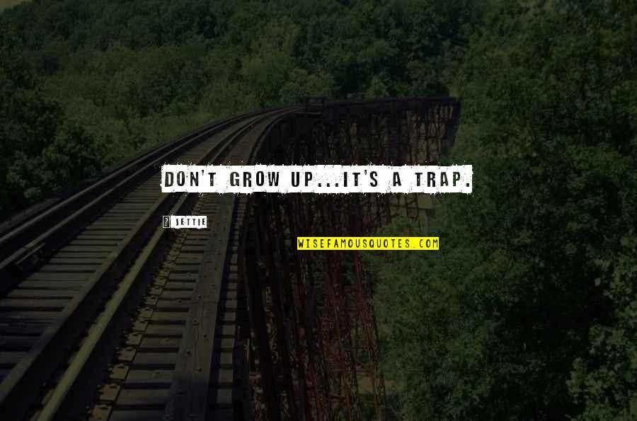 Krotov Apparatus Quotes By Jettie: Don't grow up...It's a trap. Krotov Apparatus Quotes By Jettie: Don't grow up...It's a trap.