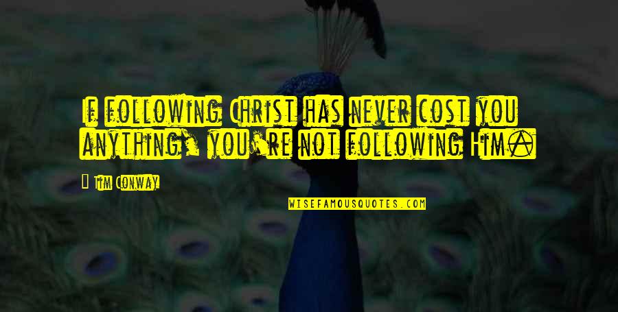 Kroupa Cattle Quotes By Tim Conway: If following Christ has never cost you anything,