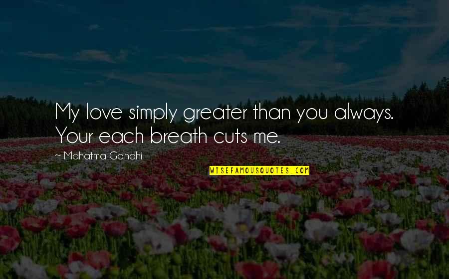 Kroupa Milgrom Quotes By Mahatma Gandhi: My love simply greater than you always. Your