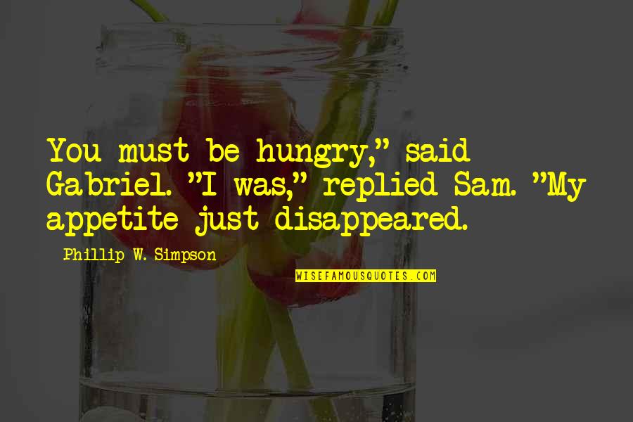 Kroupa Seznam Quotes By Phillip W. Simpson: You must be hungry," said Gabriel. "I was,"