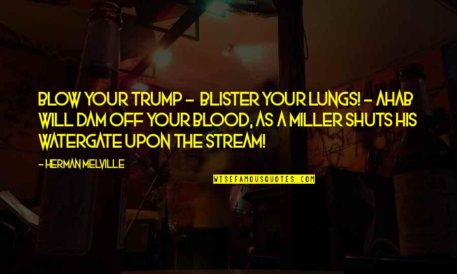 Kroupa Stove Quotes By Herman Melville: blow your trump - blister your lungs! -
