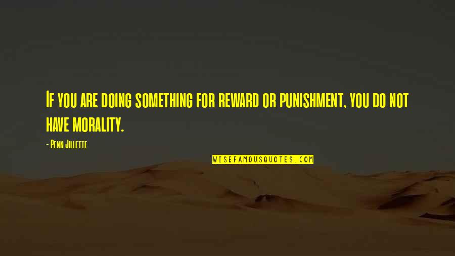 Krouse Travel Quotes By Penn Jillette: If you are doing something for reward or
