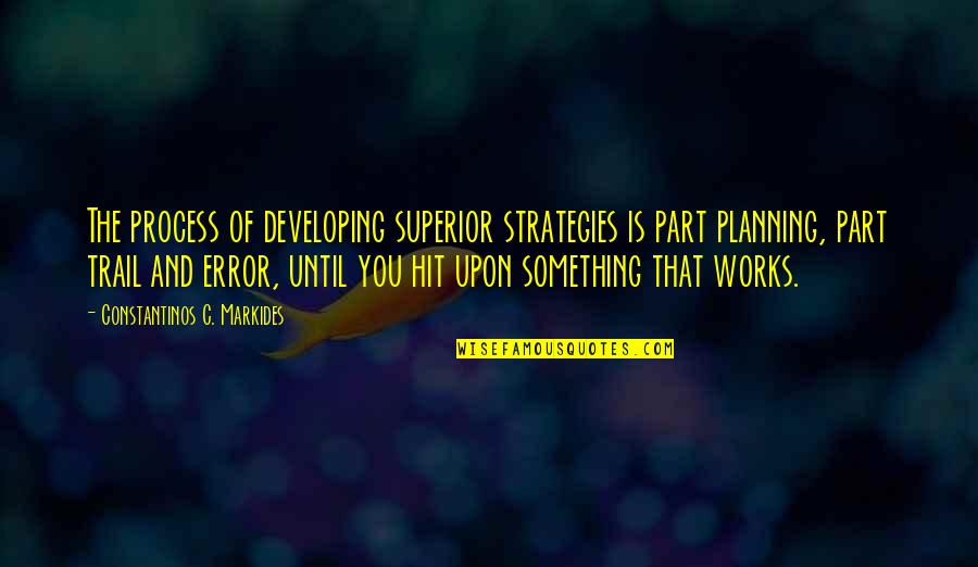 Krouse Watch Quotes By Constantinos C. Markides: The process of developing superior strategies is part Krouse Watch Quotes By Constantinos C. Markides: The process of developing superior strategies is part