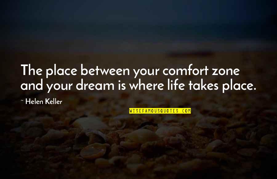 Krowemoh Quotes By Helen Keller: The place between your comfort zone and your