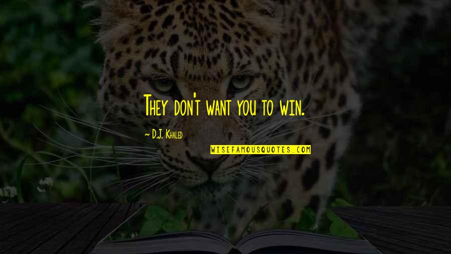 Kroz Koju Quotes By D.J. Khaled: They don't want you to win. Kroz Koju Quotes By D.J. Khaled: They don't want you to win.