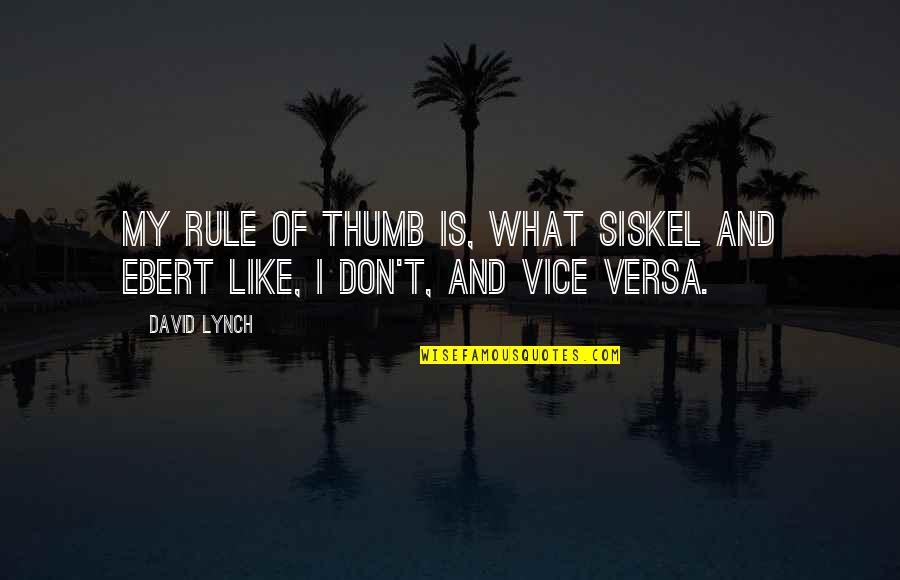 Kroz Koju Quotes By David Lynch: My rule of thumb is, what Siskel and