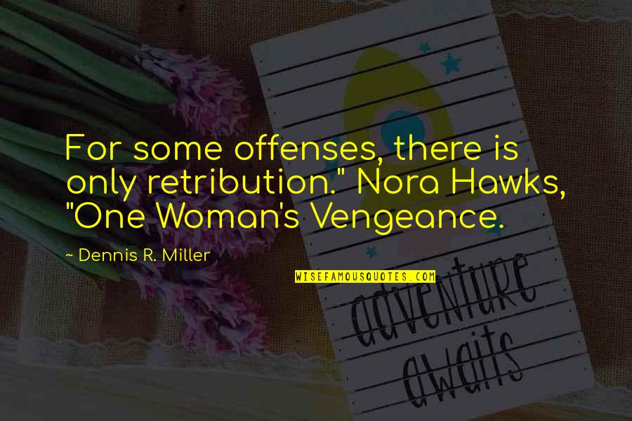 Kroz Koju Quotes By Dennis R. Miller: For some offenses, there is only retribution." Nora Kroz Koju Quotes By Dennis R. Miller: For some offenses, there is only retribution." Nora