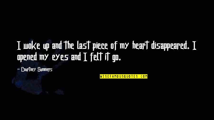 Kroz Vasionu Quotes By Courtney Summers: I woke up and the last piece of Kroz Vasionu Quotes By Courtney Summers: I woke up and the last piece of