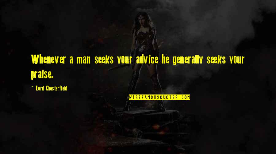 Kroz Vasionu Quotes By Lord Chesterfield: Whenever a man seeks your advice he generally Kroz Vasionu Quotes By Lord Chesterfield: Whenever a man seeks your advice he generally