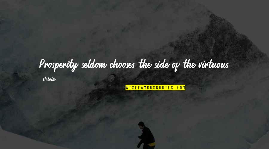 Krpeljni Quotes By Heloise: Prosperity seldom chooses the side of the virtuous.