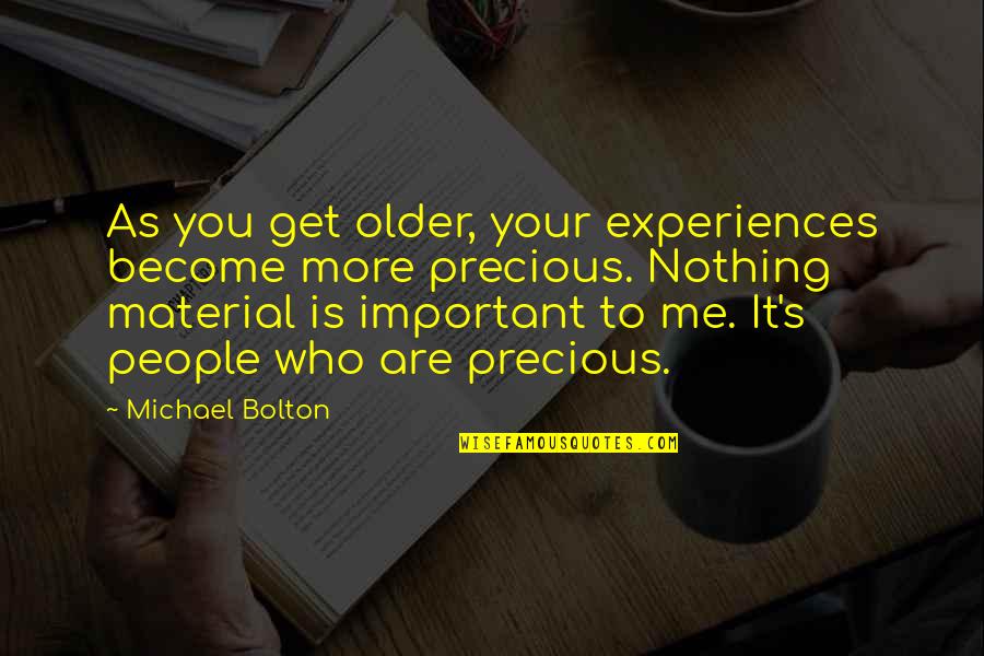 Krpt Dll Quotes By Michael Bolton: As you get older, your experiences become more Krpt Dll Quotes By Michael Bolton: As you get older, your experiences become more