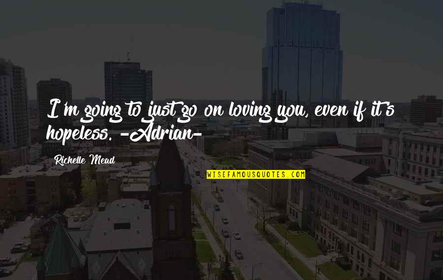 Krpt Dll Quotes By Richelle Mead: I'm going to just go on loving you,