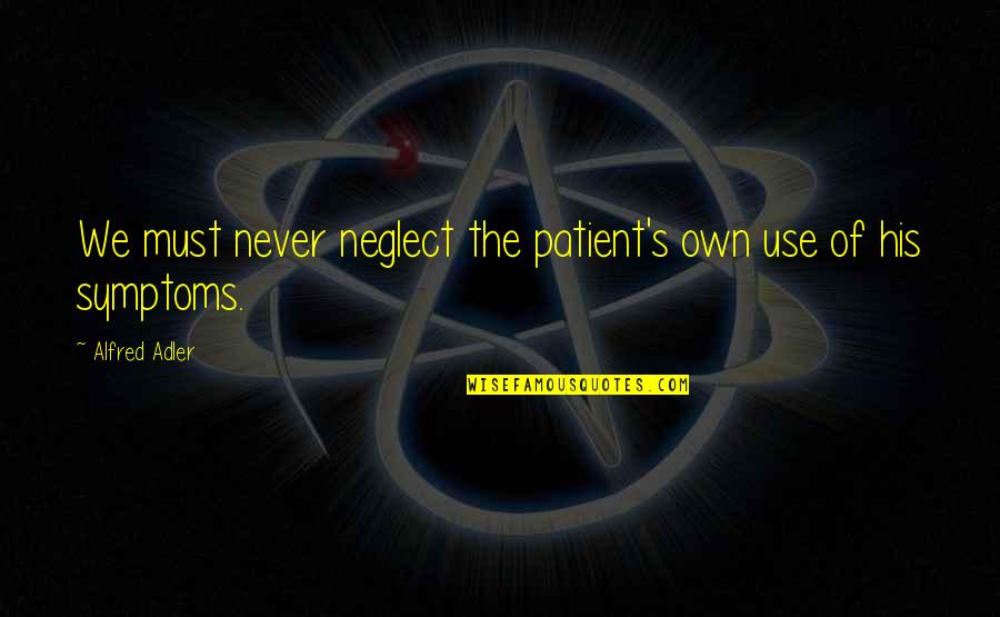 Krs One Love Quotes By Alfred Adler: We must never neglect the patient's own use