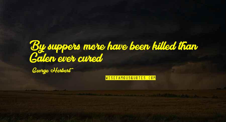 Krs One Love Quotes By George Herbert: By suppers more have been killed than Galen