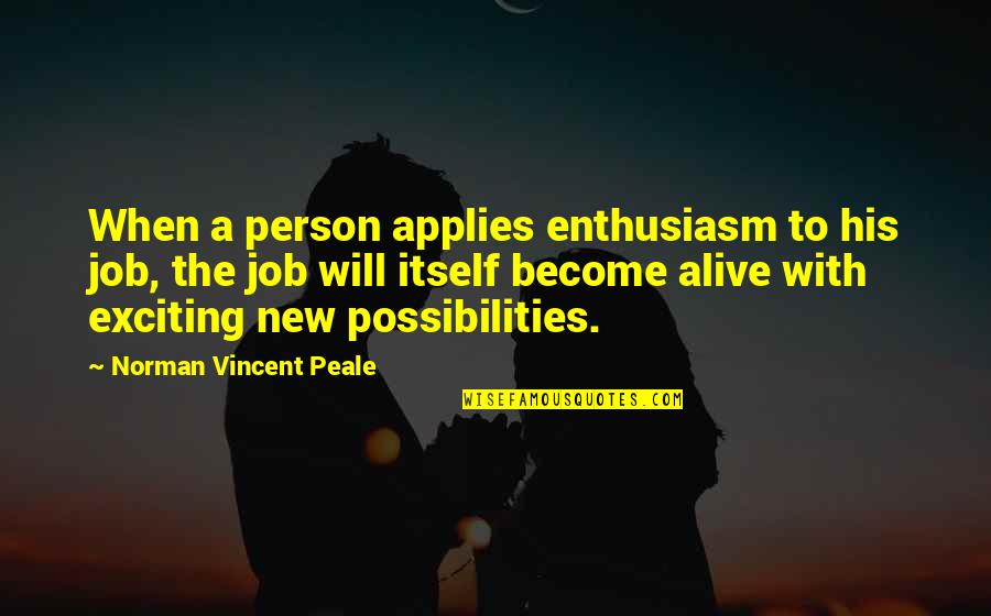 Krs One Love Quotes By Norman Vincent Peale: When a person applies enthusiasm to his job,