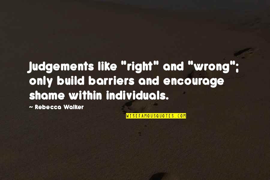 Krsaline Quotes By Rebecca Walker: Judgements like "right" and "wrong"; only build barriers