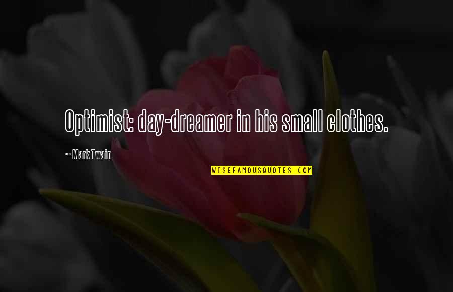 Krslit Quotes By Mark Twain: Optimist: day-dreamer in his small clothes. Krslit Quotes By Mark Twain: Optimist: day-dreamer in his small clothes.
