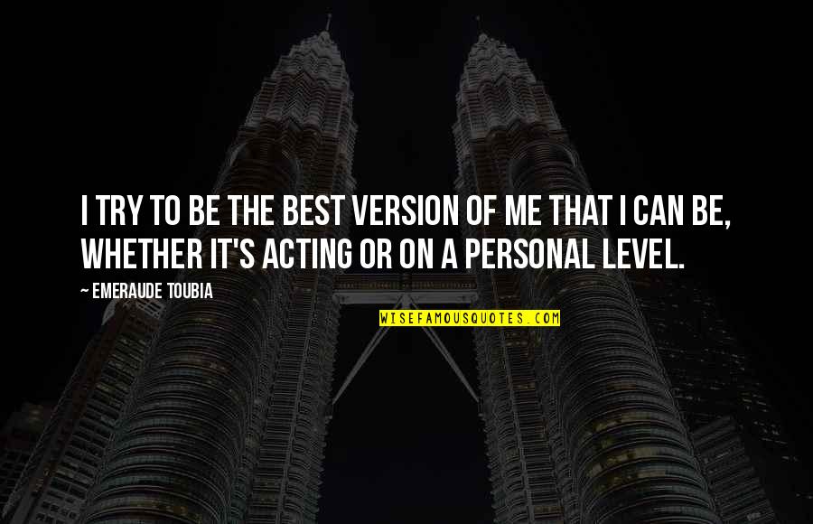 Krsna Mangwani Quotes By Emeraude Toubia: I try to be the best version of Krsna Mangwani Quotes By Emeraude Toubia: I try to be the best version of