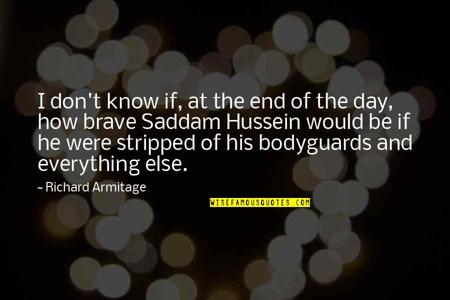 Krsna Mangwani Quotes By Richard Armitage: I don't know if, at the end of Krsna Mangwani Quotes By Richard Armitage: I don't know if, at the end of
