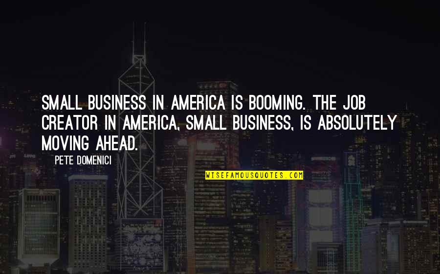 Krstic U Quotes By Pete Domenici: Small business in America is booming. The job Krstic U Quotes By Pete Domenici: Small business in America is booming. The job