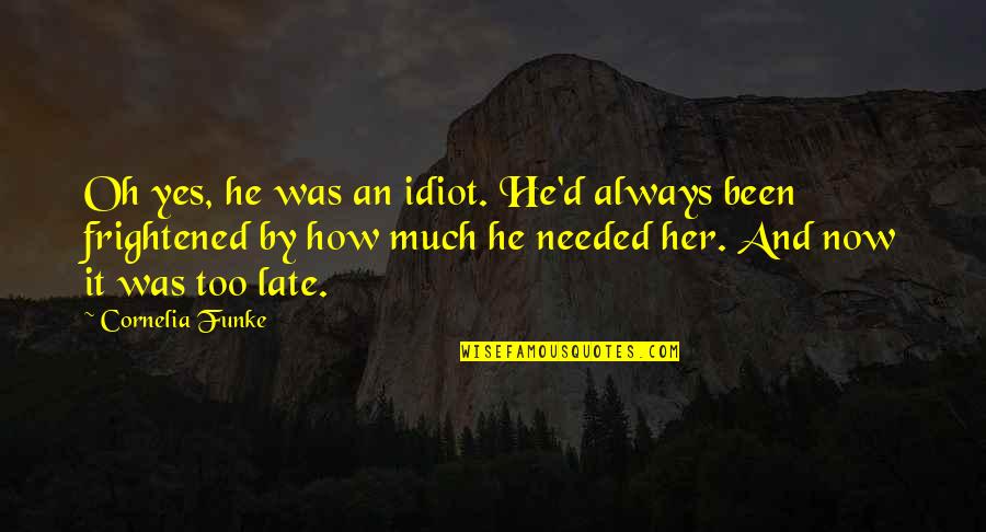 Krsticevics Krilima Quotes By Cornelia Funke: Oh yes, he was an idiot. He'd always Krsticevics Krilima Quotes By Cornelia Funke: Oh yes, he was an idiot. He'd always