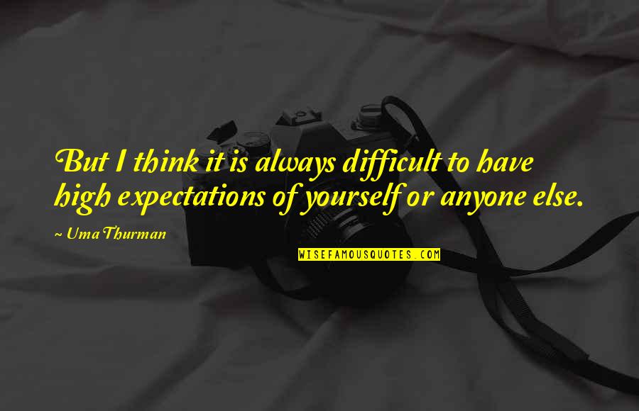 Krsticevics Krilima Quotes By Uma Thurman: But I think it is always difficult to Krsticevics Krilima Quotes By Uma Thurman: But I think it is always difficult to