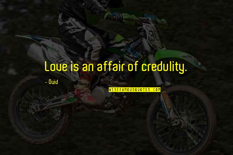 Krstulovic Quotes By Ovid: Love is an affair of credulity.