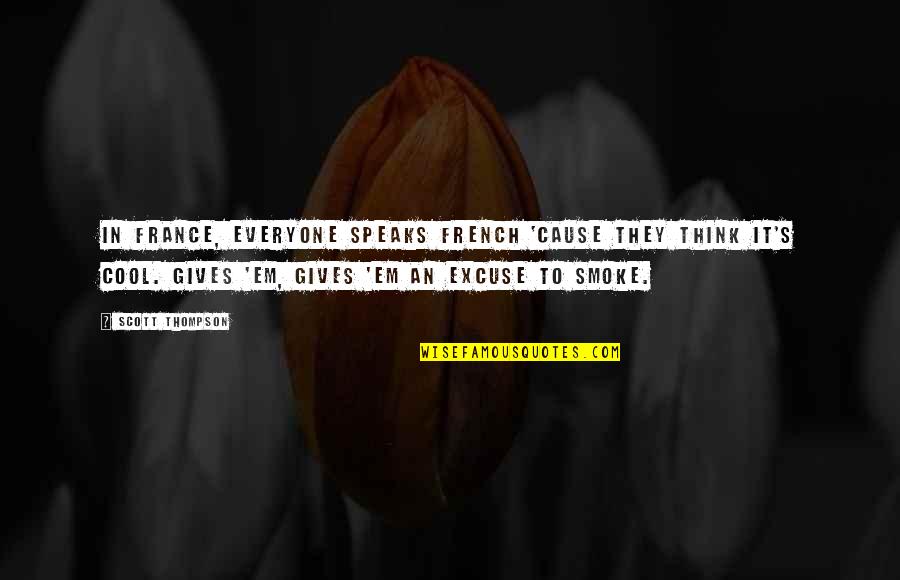 Krsulj Quotes By Scott Thompson: In France, everyone speaks French 'cause they think Krsulj Quotes By Scott Thompson: In France, everyone speaks French 'cause they think