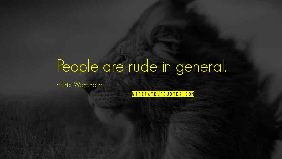 Krtkl Quotes By Eric Wareheim: People are rude in general. Krtkl Quotes By Eric Wareheim: People are rude in general.
