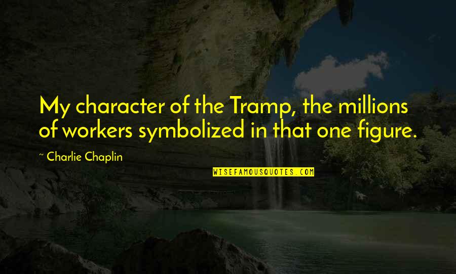 Krts Drug Quotes By Charlie Chaplin: My character of the Tramp, the millions of