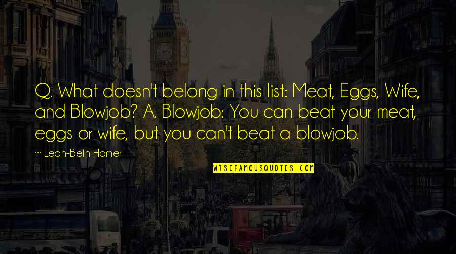 Krts Marfa Quotes By Leah-Beth Homer: Q. What doesn't belong in this list: Meat, Krts Marfa Quotes By Leah-Beth Homer: Q. What doesn't belong in this list: Meat,