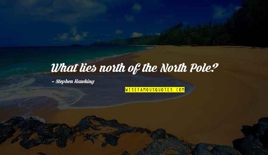 Krts Transportation Quotes By Stephen Hawking: What lies north of the North Pole? Krts Transportation Quotes By Stephen Hawking: What lies north of the North Pole?