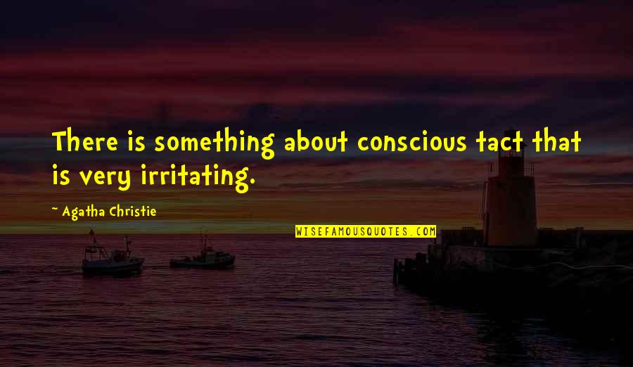 Krtsanisi Quotes By Agatha Christie: There is something about conscious tact that is Krtsanisi Quotes By Agatha Christie: There is something about conscious tact that is