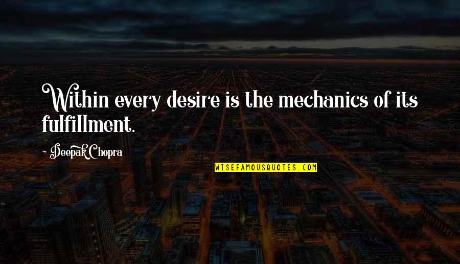 Krua Siam Quotes By Deepak Chopra: Within every desire is the mechanics of its Krua Siam Quotes By Deepak Chopra: Within every desire is the mechanics of its