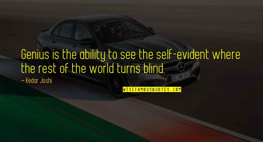 Kruashvili G Quotes By Kedar Joshi: Genius is the ability to see the self-evident Kruashvili G Quotes By Kedar Joshi: Genius is the ability to see the self-evident
