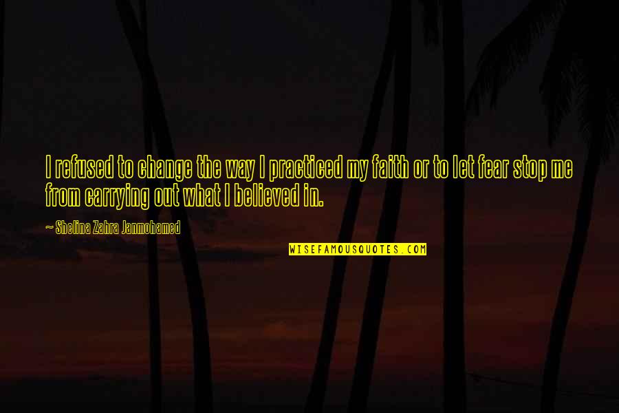 Kruashvili G Quotes By Shelina Zahra Janmohamed: I refused to change the way I practiced Kruashvili G Quotes By Shelina Zahra Janmohamed: I refused to change the way I practiced