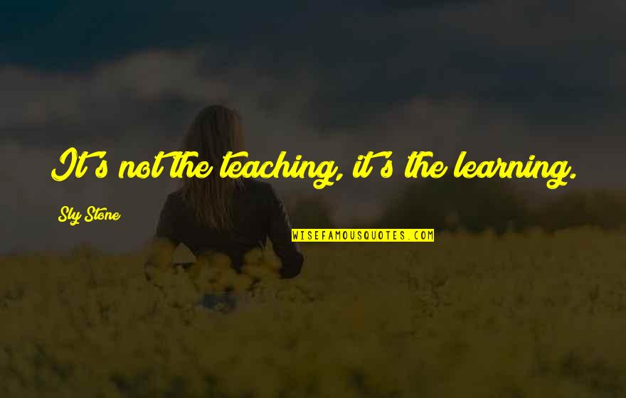 Kruckeberg Botanical Gardens Quotes By Sly Stone: It's not the teaching, it's the learning.