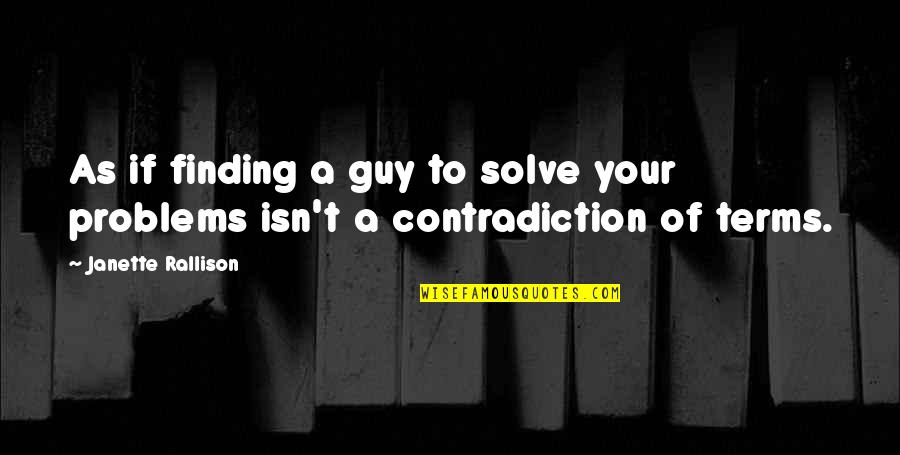 Kruckeberg Quotes By Janette Rallison: As if finding a guy to solve your Kruckeberg Quotes By Janette Rallison: As if finding a guy to solve your