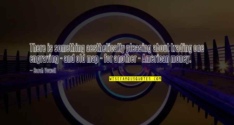 Kruckemeyer Law Quotes By Sarah Vowell: There is something aesthetically pleasing about trading one